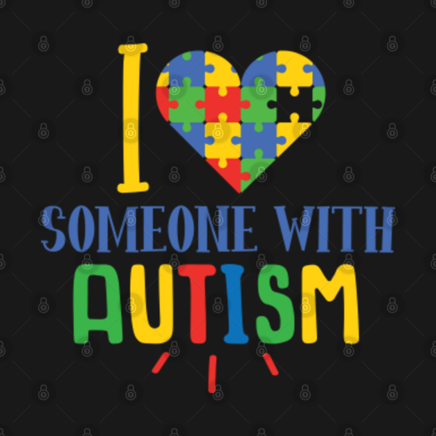 I Love Someone With Autism - Autism - T-Shirt | TeePublic