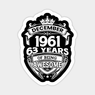 December 1961 63 Years Of Being Awesome 63rd Birthday Magnet