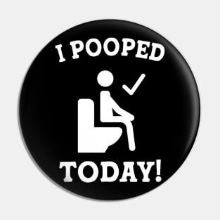 Funny Sayings Humor I Pooped Today! Pin