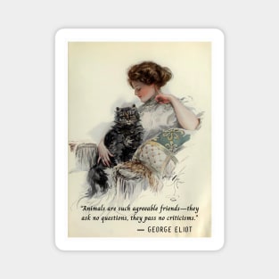 George Eliot quote: Animals are such agreeable friends—they ask no questions, they pass no criticisms. Magnet