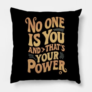 No one is you and that's your power. Inspirational Pillow