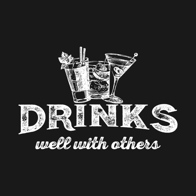 Drinks Well With Others by teevisionshop