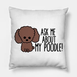 Ask Me About My Poodle Pillow