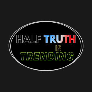 Half Truth is Trending T-Shirt