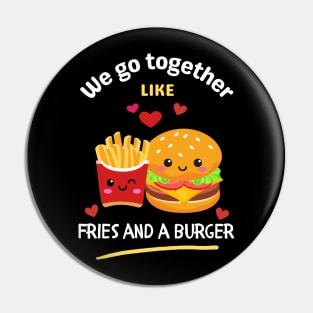 We Go Together Like Fries and a Burger Pin