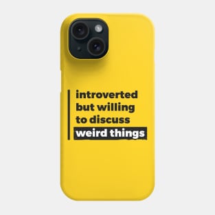 Introverted but willing to discuss weird things (Pure Black Design) Phone Case