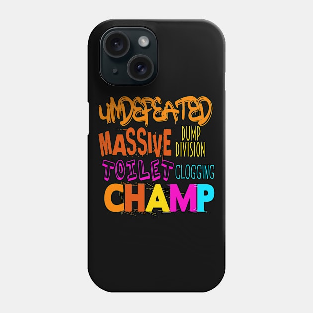 Undefeated Massive Dump Division Toilet Clogging Champ Phone Case by NoBreathJustArt