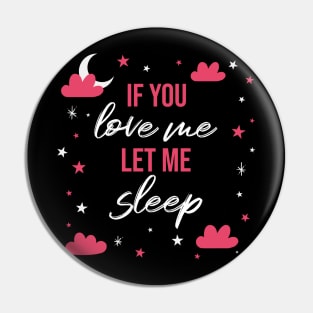 If you love me let me sleep Pin