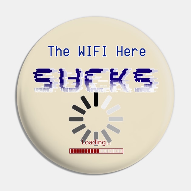 The WIFI Here Sucks Internet Pin by Smagnaferous