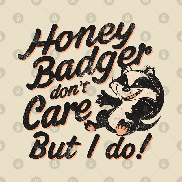 Honey Badger Don't Care But I Do by NomiCrafts