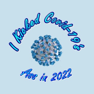 I Kicked Covid-19 Ass in 2022 - Cool Coronavirus Survivor - Awesome Blue Version Pandemic Remembrance T-Shirt