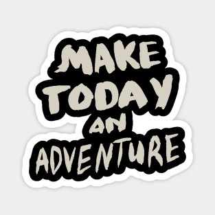 Make Today an Adventure, Motivational Quote T-Shirt Magnet