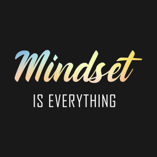 Mindset is everything T-Shirt