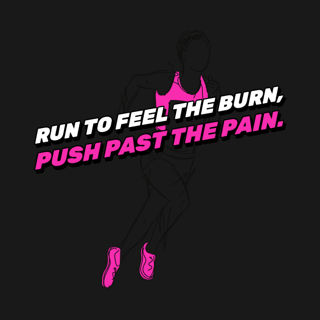 Run To Feel The Burn Running by TheFireInsideTeeShop