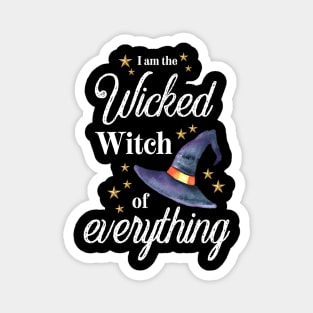 I am the wicked witch of everything Magnet