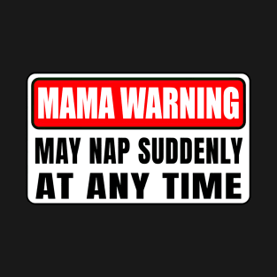 Mama Warning May Nap Suddenly At Any Time Mother's Day T-Shirt