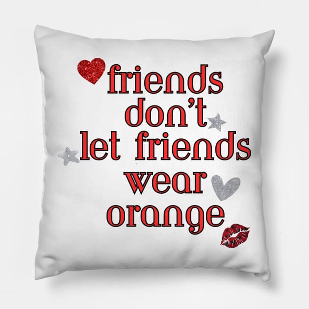 Friends don’t let friends wear orange Pillow by Once Upon a Find Couture 