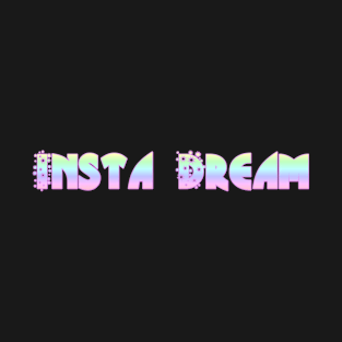 Insta Dream T-Shirt