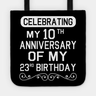 Celebrating My 10th Anniversary Of My 23rd Birthday Happy To Me You Dad Mom Son Daughter Tote