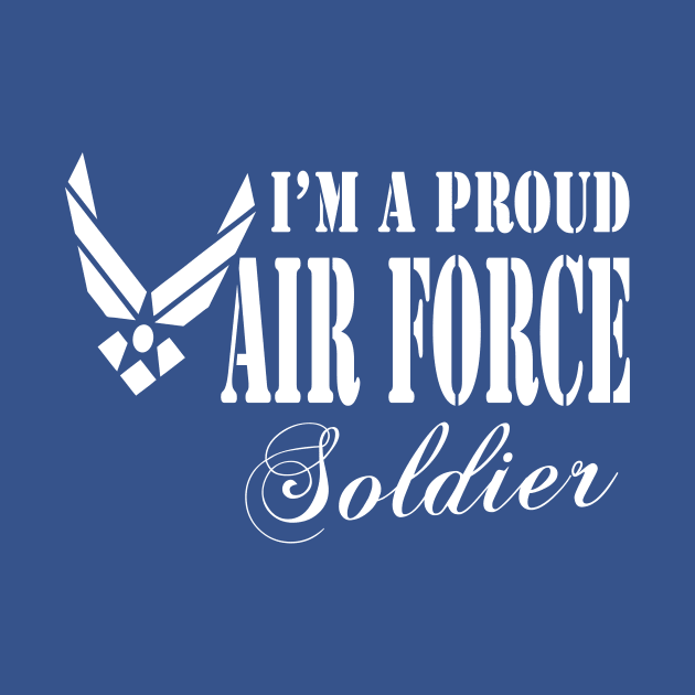 Best Gift for Army - I am a Proud Air Force Soldier by chienthanit