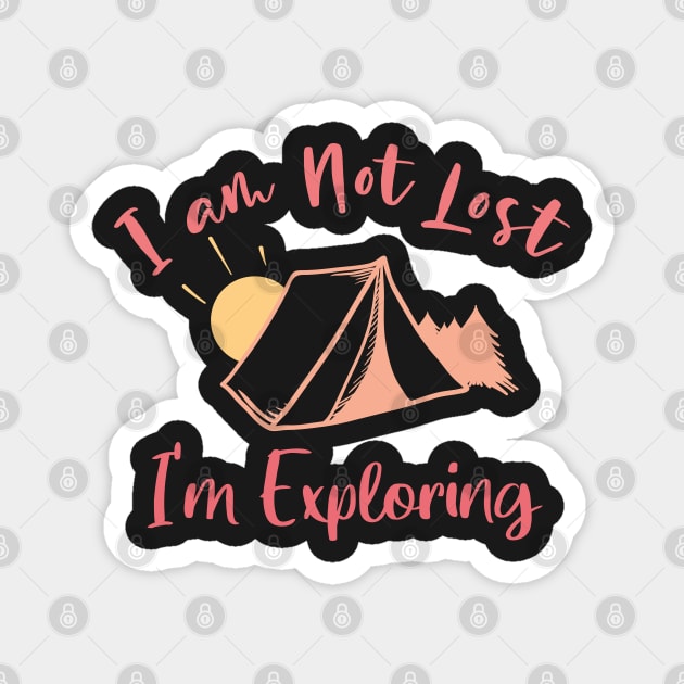 I am Not Lost I'm Exploring - Funny Gift For Adventers Women Magnet by WassilArt