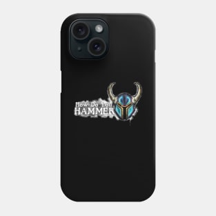 How Do You Hammer? Phone Case