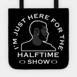 Im Just Here For The Halftime Show Tote