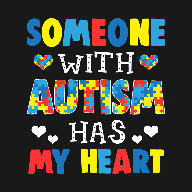 Discover Someone With Autism Has My Heart - Autism Awareness - T-Shirt
