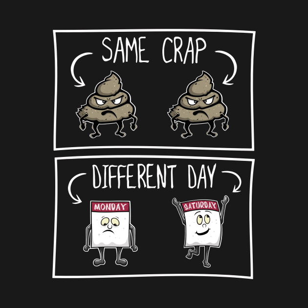 Same Crap Different Day by FrontalLobe