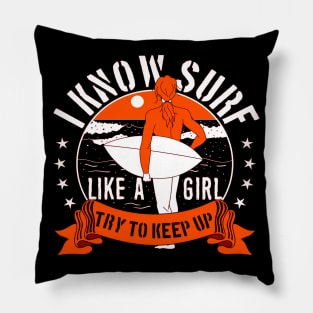 I KNOW SURF LIKE A GIRL TRY TO KEP UP Pillow
