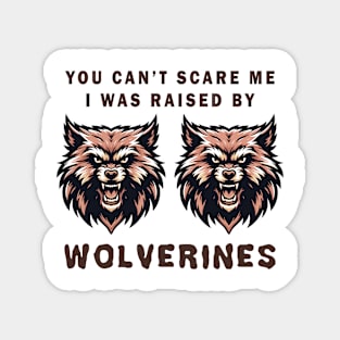 Wolverines Graphic Tee, Fierce Animal Face T-Shirt, Unisex Mascot Tee, You can't scare me, I was raised by wolverines Magnet