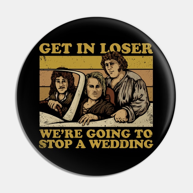 Get In Loser, We're Going to Stop a Wedding - The Princess Bride Pin by Bone Perez