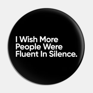 I Wish More People Were Fluent In Silence. Pin
