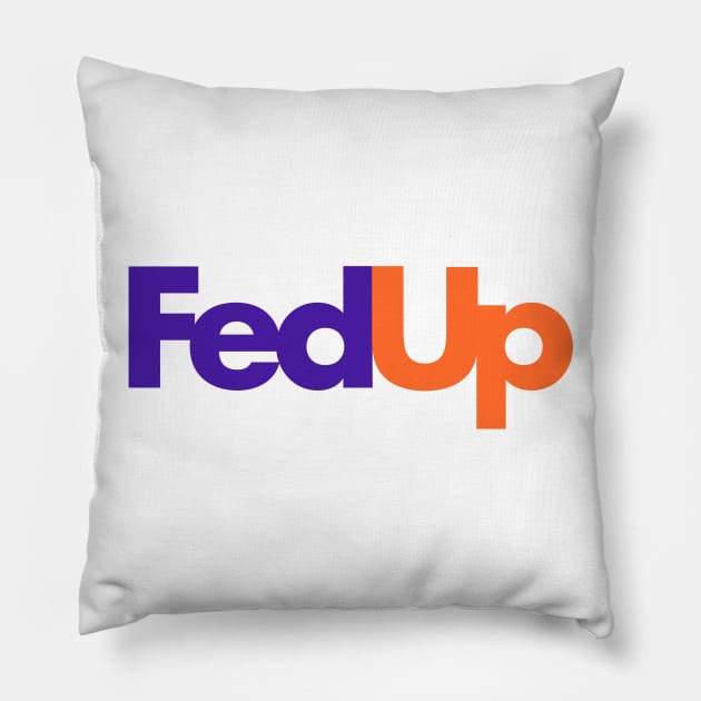 Fed Up Pillow by Hillbillydesigns