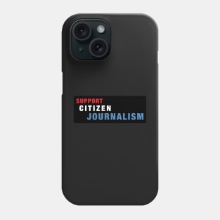 Support Citizen Journalism Phone Case