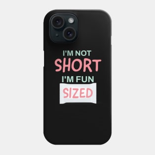 I'm not short, I'm fun sized Phone Case