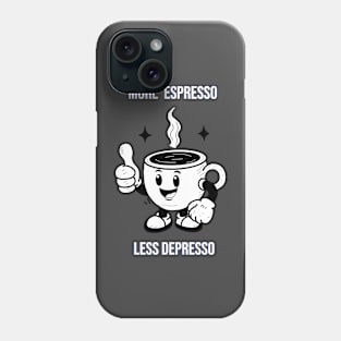 More espresso,  less depresso! Phone Case