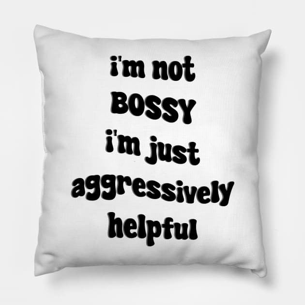 i'm not bossy i'm just aggressively helpful Pillow by mdr design