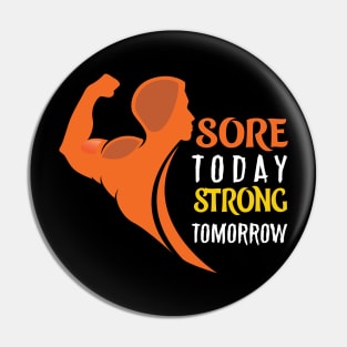 SORE TODAY STRONG TOMORROW Pin