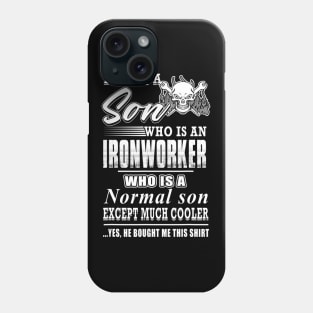 I Have A Son Who Is An Ironworker Who Is A Normal Son Except Phone Case