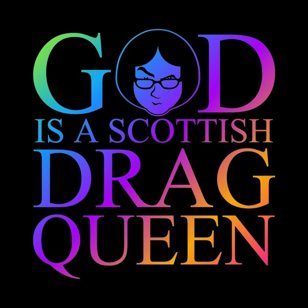 God Is A Scottish Drag Queen Pride by MikeDelamont
