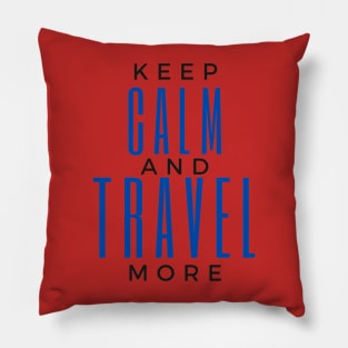 Keep Calm And Travel More Pillow