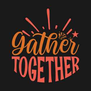 Gather together T-Shirt