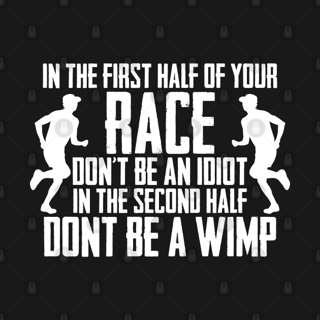 In The First Half Of Your Race Don't Be An Idiot Be A Wimp by sBag-Designs