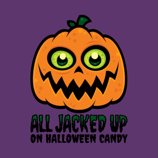 All Jacked Up on Halloween Candy Jack-O'-Lantern T-Shirt