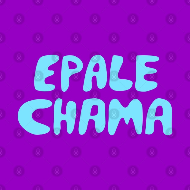 Epale chama by industriavisual