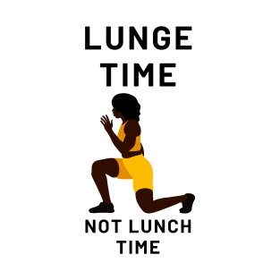 Lunge Time Not Lunch Time T-Shirt