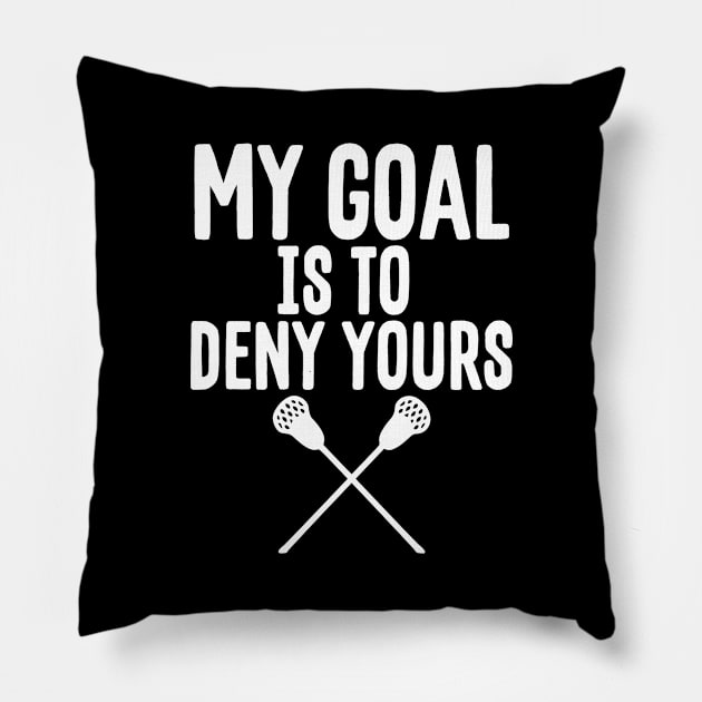 My Goal Is To Deny Yours Lacrosse Goalie Defender Pillow by theperfectpresents
