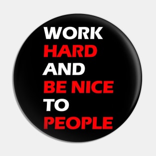 Work hard and be nice to people white letters Pin