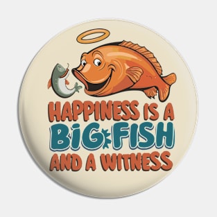 Happiness Is A Big Fish And A Witness Fishing Pin